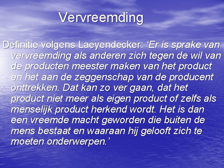 Vervreemding Definitie volgens Laeyendecker: ‘Er is sprake van vervreemding als anderen zich tegen de