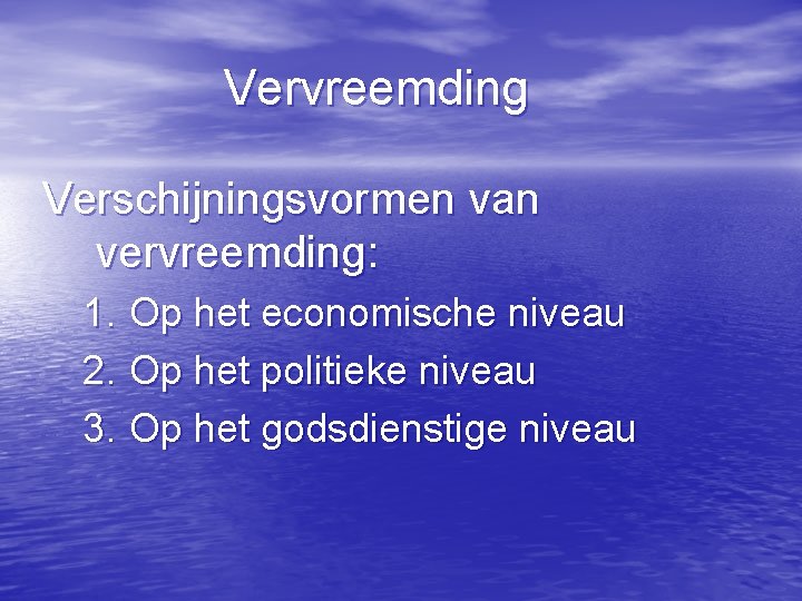 Vervreemding Verschijningsvormen van vervreemding: 1. Op het economische niveau 2. Op het politieke niveau