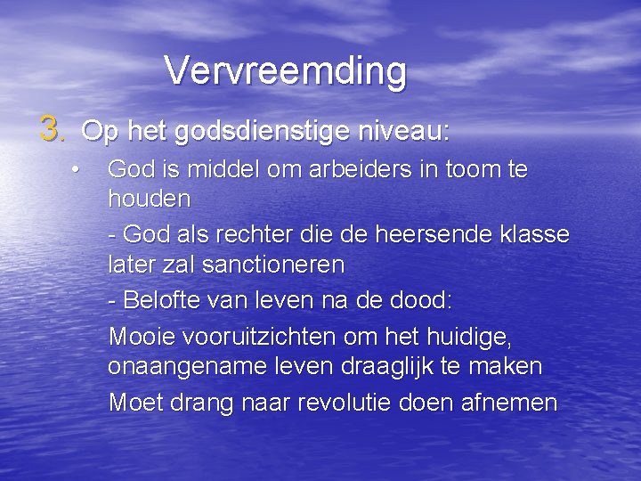 Vervreemding 3. Op het godsdienstige niveau: • God is middel om arbeiders in toom