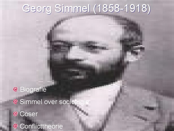 Georg Simmel (1858 -1918) Biografie Simmel over sociologie Coser Conflicttheorie 