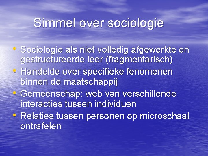 Simmel over sociologie • Sociologie als niet volledig afgewerkte en • • • gestructureerde