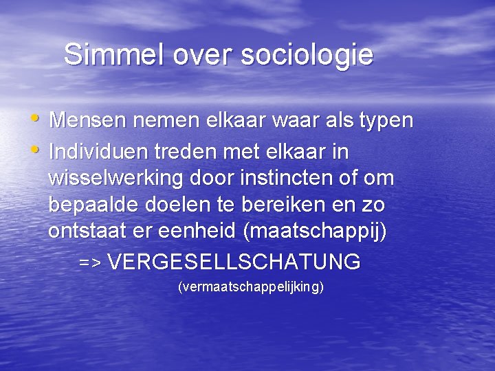 Simmel over sociologie • Mensen nemen elkaar waar als typen • Individuen treden met