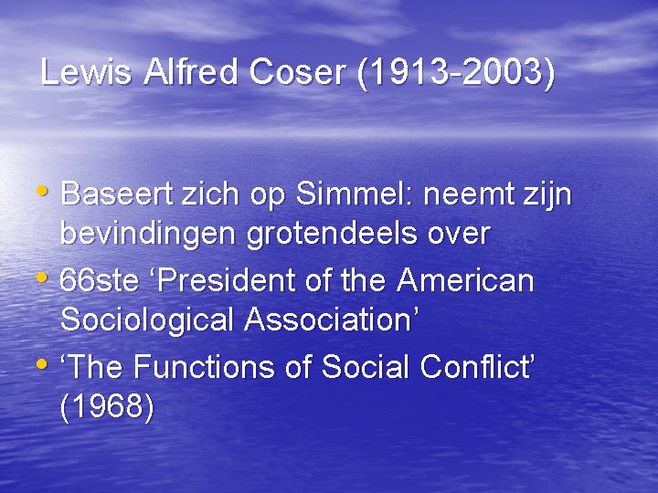 Lewis Alfred Coser (1913 -2003) • Baseert zich op Simmel: neemt zijn bevindingen grotendeels