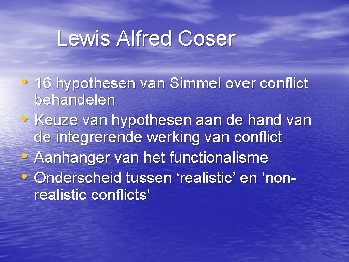 Lewis Alfred Coser • 16 hypothesen van Simmel over conflict • • • behandelen