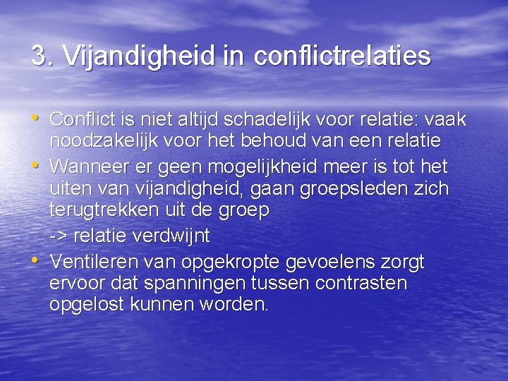 3. Vijandigheid in conflictrelaties • Conflict is niet altijd schadelijk voor relatie: vaak •