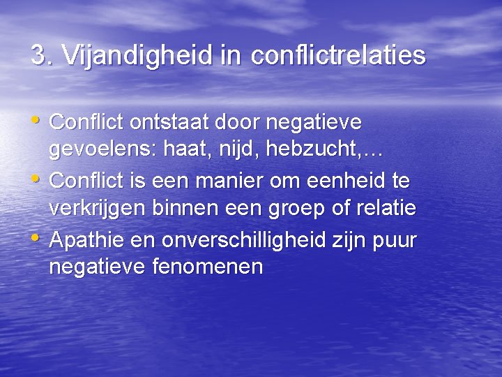 3. Vijandigheid in conflictrelaties • Conflict ontstaat door negatieve • • gevoelens: haat, nijd,