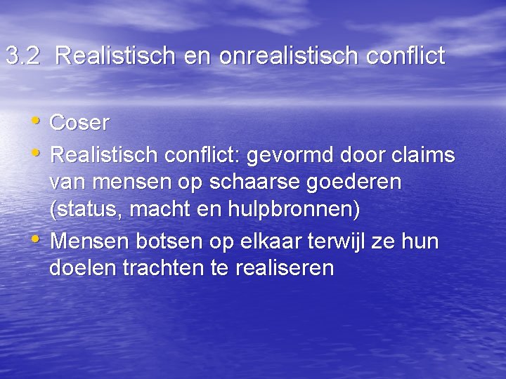 3. 2 Realistisch en onrealistisch conflict • Coser • Realistisch conflict: gevormd door claims