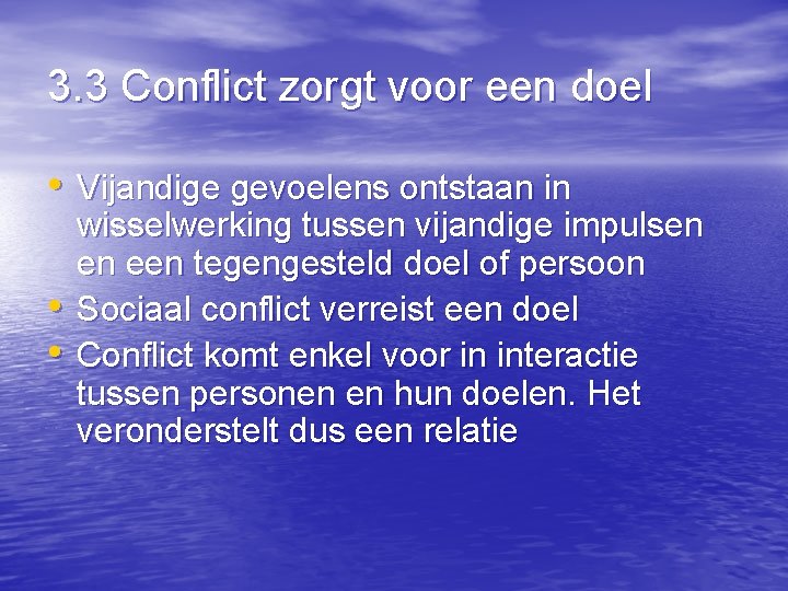 3. 3 Conflict zorgt voor een doel • Vijandige gevoelens ontstaan in • •