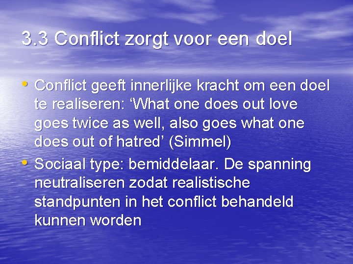 3. 3 Conflict zorgt voor een doel • Conflict geeft innerlijke kracht om een