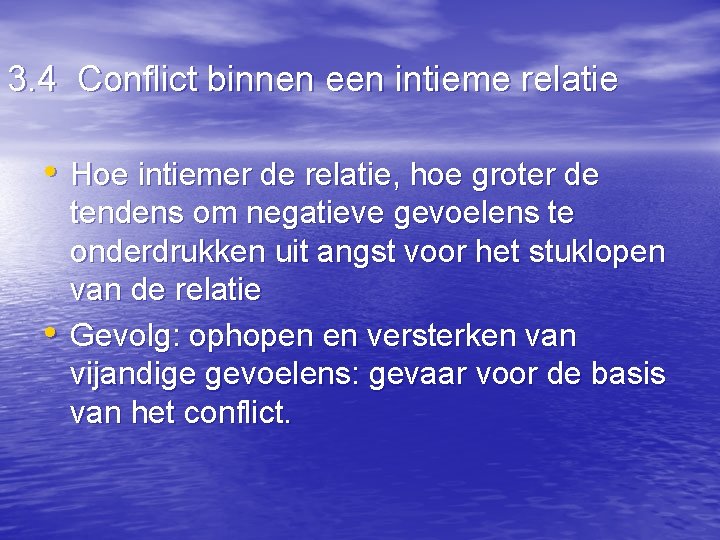 3. 4 Conflict binnen een intieme relatie • Hoe intiemer de relatie, hoe groter