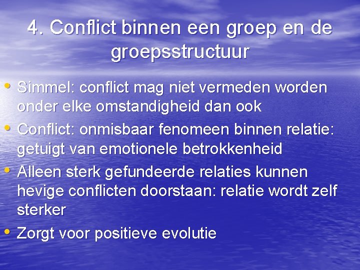 4. Conflict binnen een groep en de groepsstructuur • Simmel: conflict mag niet vermeden