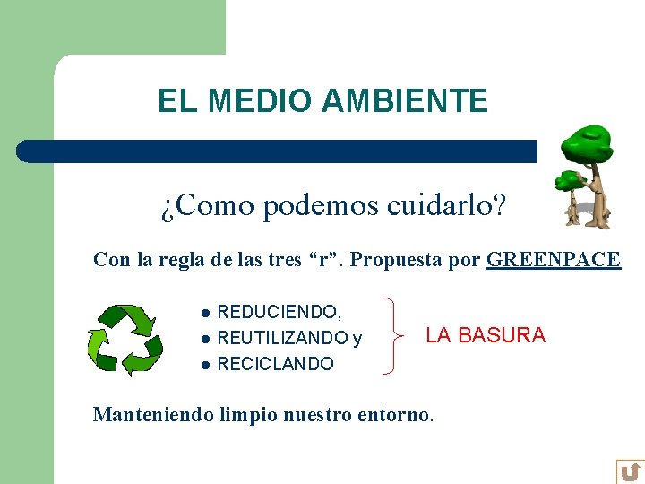 EL MEDIO AMBIENTE ¿Como podemos cuidarlo? Con la regla de las tres “r”. Propuesta