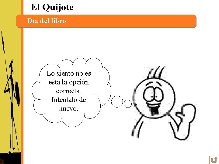 El Quijote Día del libro Lo siento no es esta la opción correcta. Inténtalo