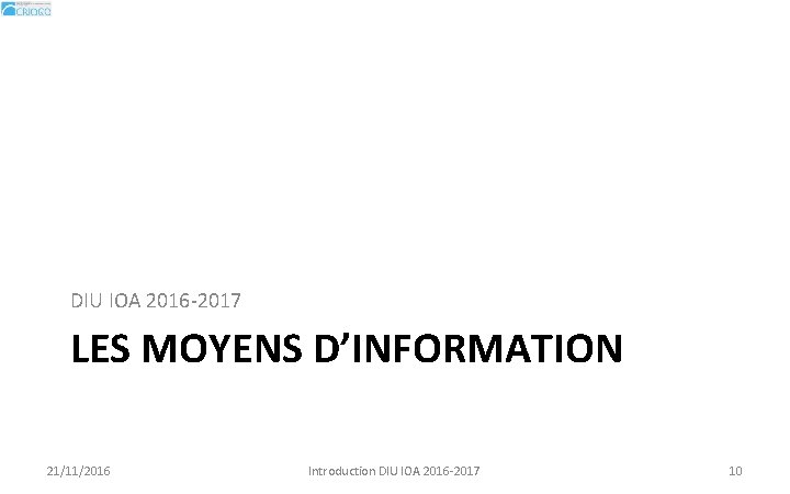 DIU IOA 2016 -2017 LES MOYENS D’INFORMATION 21/11/2016 Introduction DIU IOA 2016 -2017 10