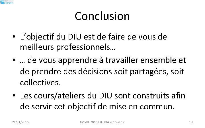 Conclusion • L’objectif du DIU est de faire de vous de meilleurs professionnels… •