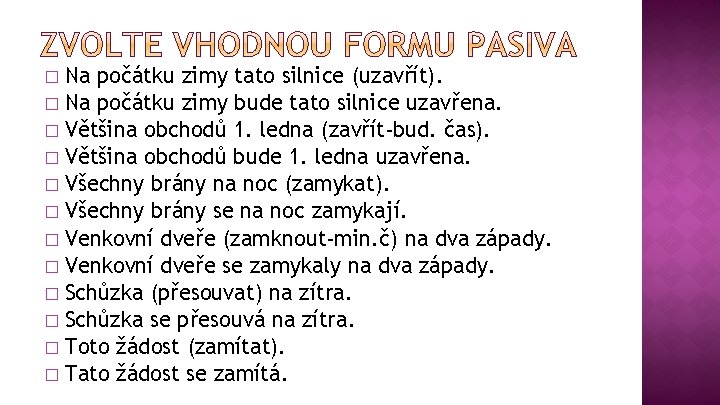 Na počátku zimy tato silnice (uzavřít). � Na počátku zimy bude tato silnice uzavřena.