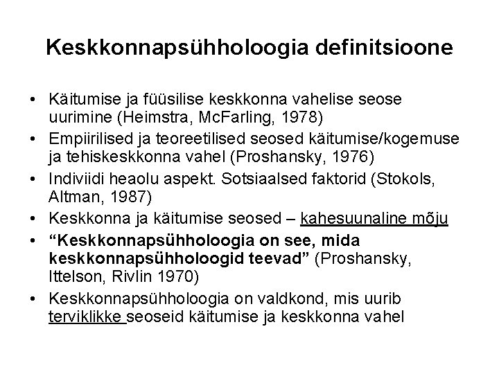 Keskkonnapsühholoogia definitsioone • Käitumise ja füüsilise keskkonna vahelise seose uurimine (Heimstra, Mc. Farling, 1978)