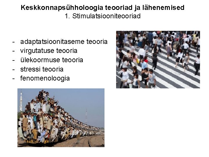 Keskkonnapsühholoogia teooriad ja lähenemised 1. Stimulatsiooniteooriad - adaptatsioonitaseme teooria virgutatuse teooria ülekoormuse teooria stressi