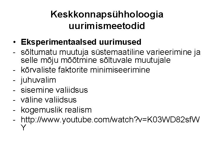 Keskkonnapsühholoogia uurimismeetodid • Eksperimentaalsed uurimused - sõltumatu muutuja süstemaatiline varieerimine ja selle mõju mõõtmine Keskkonnapsühholoogia uurimismeetodid • Eksperimentaalsed uurimused - sõltumatu muutuja süstemaatiline varieerimine ja selle mõju mõõtmine