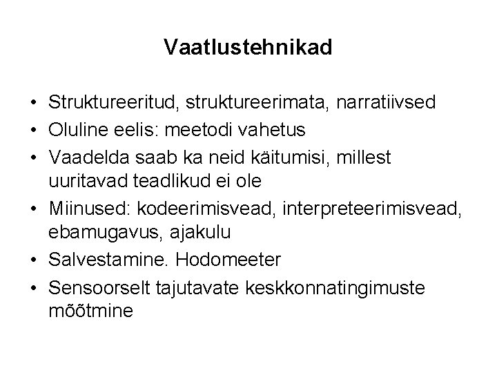 Vaatlustehnikad • Struktureeritud, struktureerimata, narratiivsed • Oluline eelis: meetodi vahetus • Vaadelda saab ka Vaatlustehnikad • Struktureeritud, struktureerimata, narratiivsed • Oluline eelis: meetodi vahetus • Vaadelda saab ka