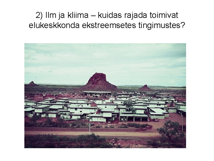 2) Ilm ja kliima – kuidas rajada toimivat elukeskkonda ekstreemsetes tingimustes? 