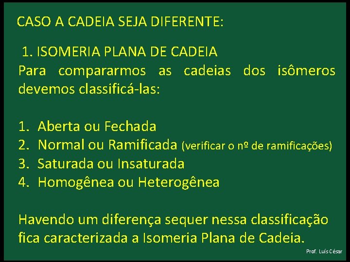 CASO A CADEIA SEJA DIFERENTE: 1. ISOMERIA PLANA DE CADEIA Para compararmos as CASO A CADEIA SEJA DIFERENTE: 1. ISOMERIA PLANA DE CADEIA Para compararmos as