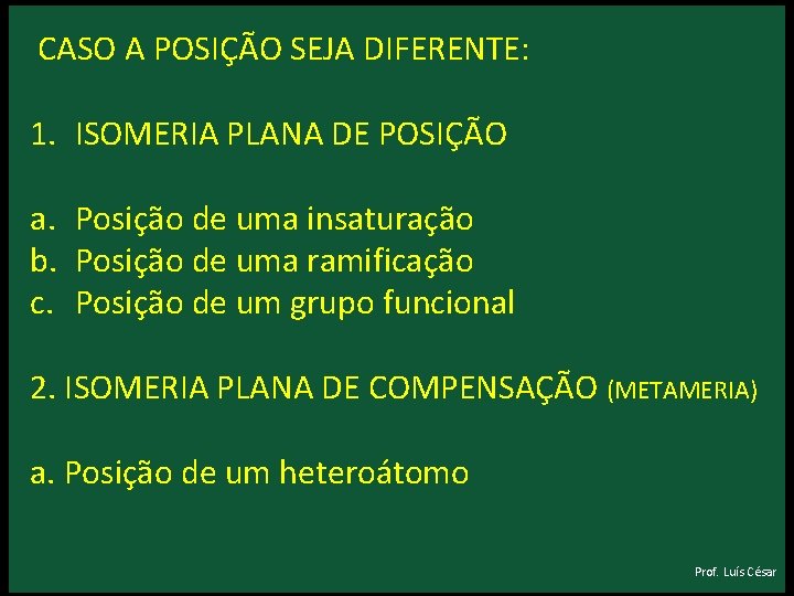 CASO A POSIÇÃO SEJA DIFERENTE: 1. ISOMERIA PLANA DE POSIÇÃO a. Posição de CASO A POSIÇÃO SEJA DIFERENTE: 1. ISOMERIA PLANA DE POSIÇÃO a. Posição de