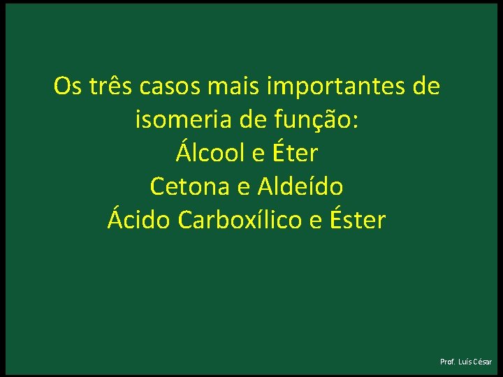 Os três casos mais importantes de isomeria de função: Álcool e Éter Cetona e Os três casos mais importantes de isomeria de função: Álcool e Éter Cetona e