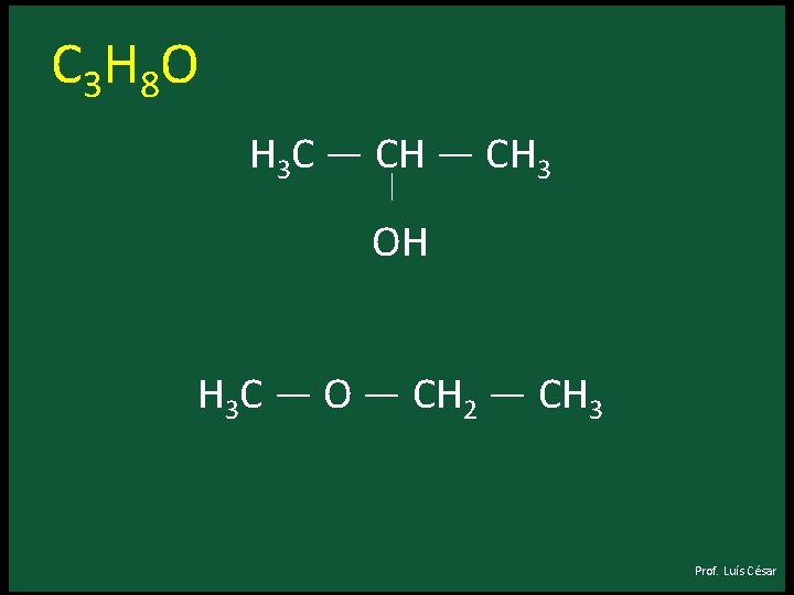 C 3 H 8 O H 3 C — CH 3 │ OH H C 3 H 8 O H 3 C — CH 3 │ OH H