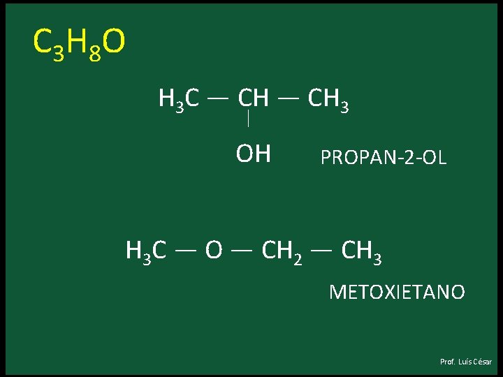 C 3 H 8 O H 3 C — CH 3 │ OH PROPAN-2 C 3 H 8 O H 3 C — CH 3 │ OH PROPAN-2