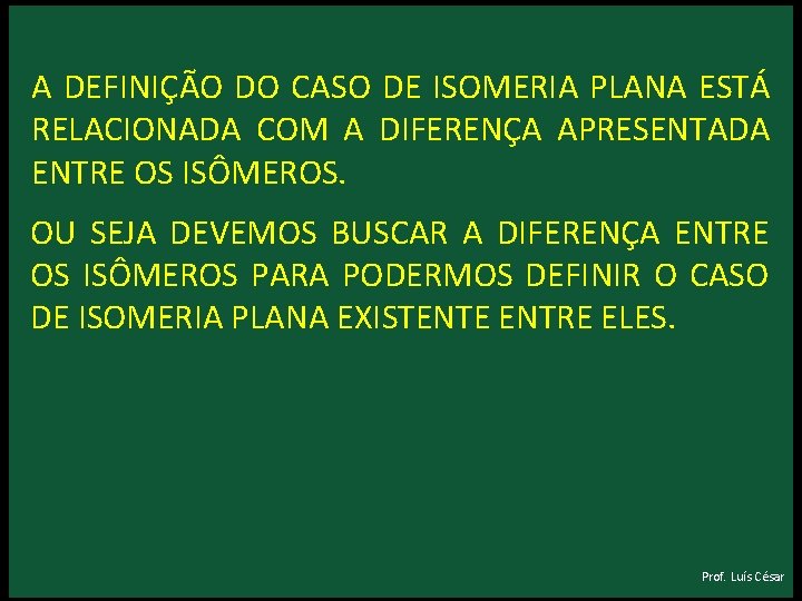 A DEFINIÇÃO DO CASO DE ISOMERIA PLANA ESTÁ RELACIONADA COM A DIFERENÇA APRESENTADA ENTRE A DEFINIÇÃO DO CASO DE ISOMERIA PLANA ESTÁ RELACIONADA COM A DIFERENÇA APRESENTADA ENTRE
