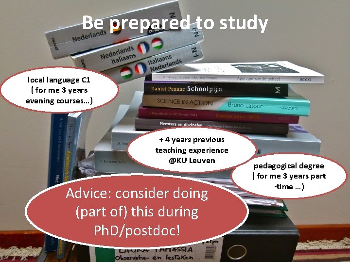 Be prepared to study local language C 1 ( for me 3 years evening