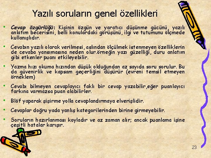 Yazılı soruların genel özellikleri • Cevap özgürlüğü: Kişinin özgün ve yaratıcı düşünme gücünü, yazılı