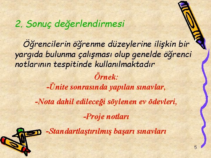 2. Sonuç değerlendirmesi Öğrencilerin öğrenme düzeylerine ilişkin bir yargıda bulunma çalışması olup genelde öğrenci