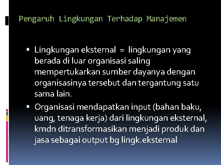 Pengaruh Lingkungan Terhadap Manajemen Lingkungan eksternal = lingkungan yang berada di luar organisasi saling