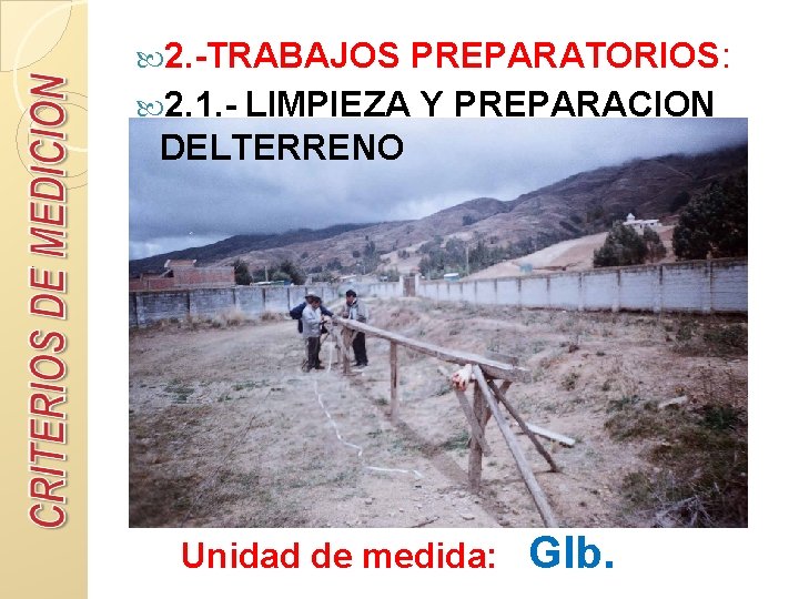  2. -TRABAJOS PREPARATORIOS: 2. 1. - LIMPIEZA Y PREPARACION DELTERRENO Unidad de medida: