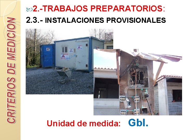  2. -TRABAJOS PREPARATORIOS: 2. 3. - INSTALACIONES PROVISIONALES Unidad de medida: Gbl. 