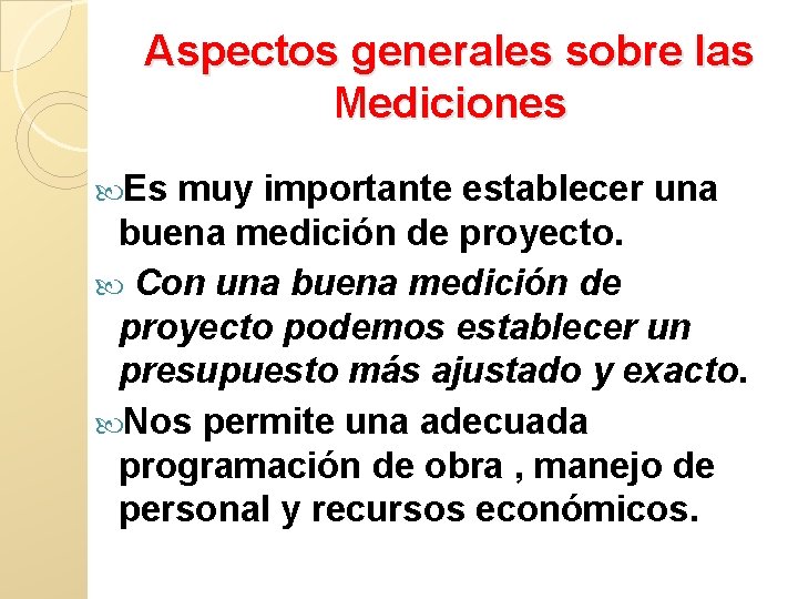 Aspectos generales sobre las Mediciones Es muy importante establecer una buena medición de proyecto.