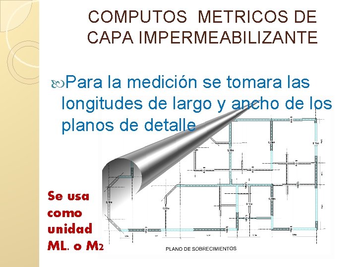COMPUTOS METRICOS DE CAPA IMPERMEABILIZANTE Para la medición se tomara las longitudes de largo