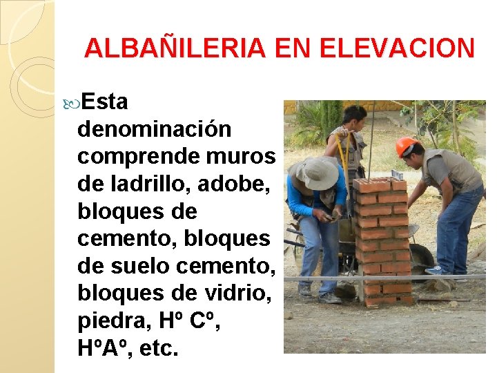 ALBAÑILERIA EN ELEVACION Esta denominación comprende muros de ladrillo, adobe, bloques de cemento, bloques