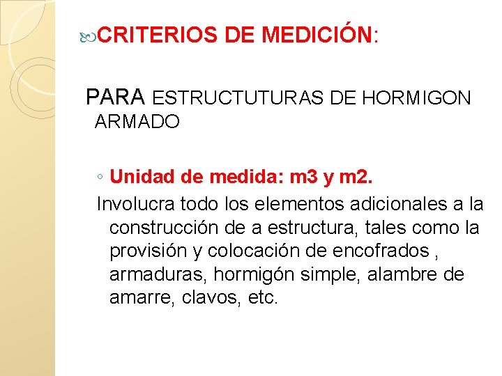  CRITERIOS DE MEDICIÓN: PARA ESTRUCTUTURAS DE HORMIGON ARMADO ◦ Unidad de medida: m