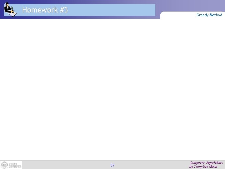 Homework #3 Greedy Method 57 Computer Algorithms by Yang-Sae Moon 