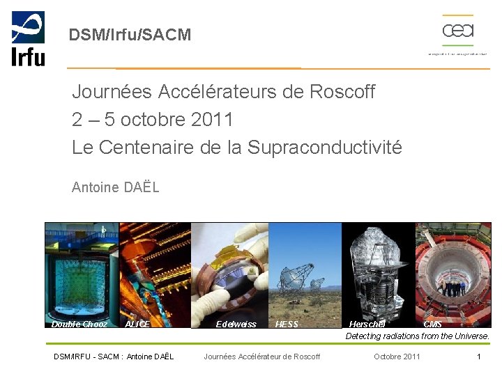 DSM/Irfu/SACM Journées Accélérateurs de Roscoff 2 – 5 octobre 2011 Le Centenaire de la