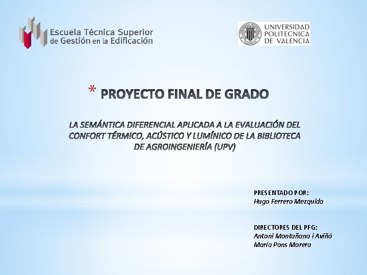 * PRESENTADO POR: Hugo Ferrero Mezquida DIRECTORES DEL PFG: Antoni Montañana i Aviñó María