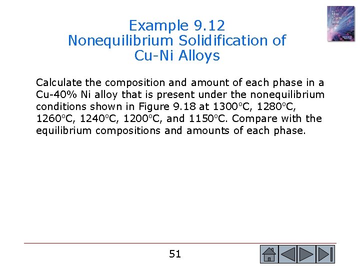 Example 9. 12 Nonequilibrium Solidification of Cu-Ni Alloys Calculate the composition and amount of