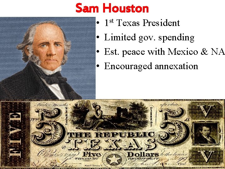 Sam Houston • • 1 st Texas President Limited gov. spending Est. peace with