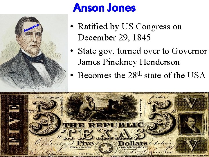 Anson Jones tion exa Ann • Ratified by US Congress on December 29, 1845