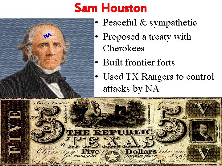 Sam Houston NA • Peaceful & sympathetic • Proposed a treaty with Cherokees •