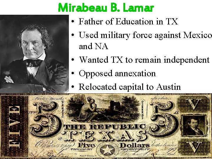 Mirabeau B. Lamar • Father of Education in TX • Used military force against