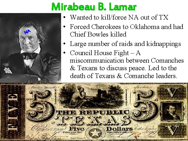 Mirabeau B. Lamar NA • Wanted to kill/force NA out of TX • Forced